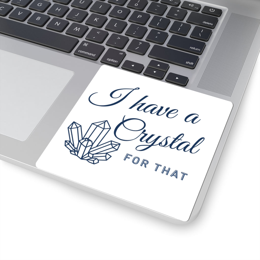 I Have a Crystal For That Kiss-Cut Sticker — Spiritual Crystal Decor Sticker