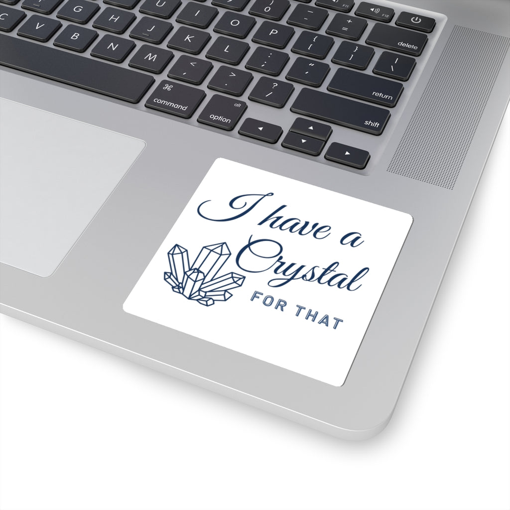I Have a Crystal For That Kiss-Cut Sticker — Spiritual Crystal Decor Sticker