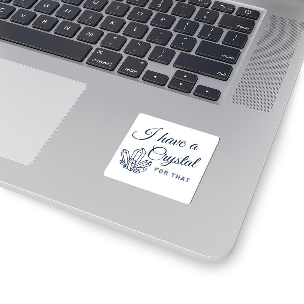 I Have a Crystal For That Kiss-Cut Sticker — Spiritual Crystal Decor Sticker