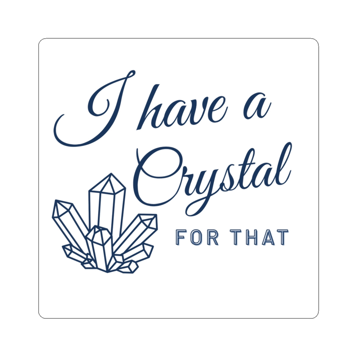I Have a Crystal For That Kiss-Cut Sticker — Spiritual Crystal Decor Sticker