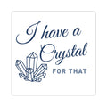 I Have a Crystal For That Kiss-Cut Sticker — Spiritual Crystal Decor Sticker